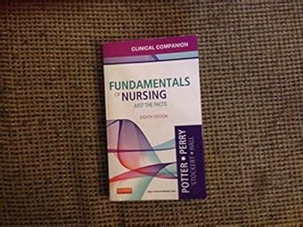 Clinical Companion for Fundamentals of Nursing Just the Facts 8th Edition Kindle Editon