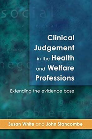 Clinical Judgement in the Health and Welfare Professions Extending the Evidence Base Doc