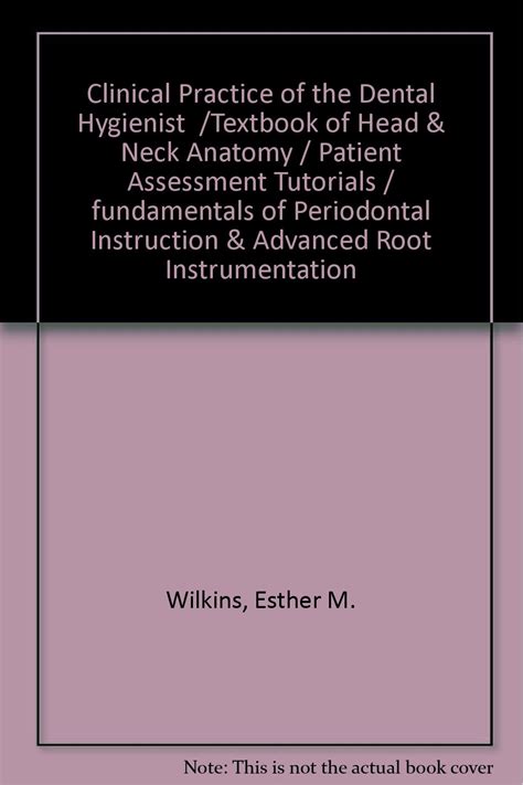 Clinical Practice of the Dental Hygienist Textbook of Head and Neck Anatomy Patient Assessment Tutorials fundamentals of Periodontal Instruction and Advanced Root Instrumentation Doc