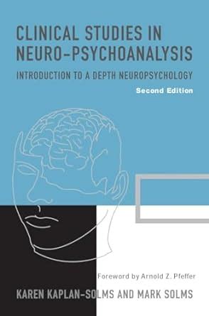 Clinical Studies in Neuro-Psychoanalysis Introduction to a Depth Neuropsychology Reader