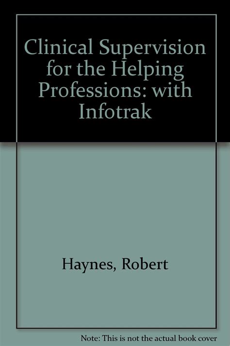 Clinical Supervision for the Helping Professions with Infotrak by Robert Haynes 2002-07-16 Kindle Editon