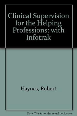 Clinical Supervision for the Helping Professions with Infotrak by Robert Haynes 2002-07-16 Kindle Editon