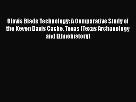 Clovis Blade Technology A Comparative Study of the Keven Davis Cache Doc