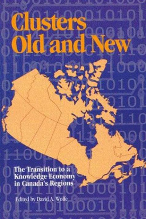 Clusters Old and New The Transition to a Knowledge Economy in Canada s Regions Queen s Policy Studies Series Reader