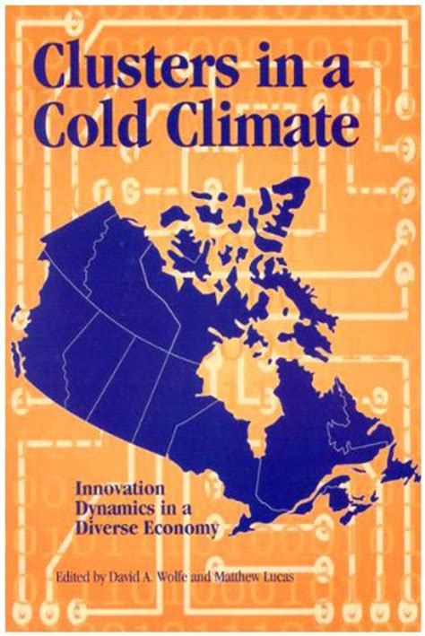 Clusters in a Cold Climate Innovation Dynamics in a Diverse Economy Queen s Policy Studies Series Reader