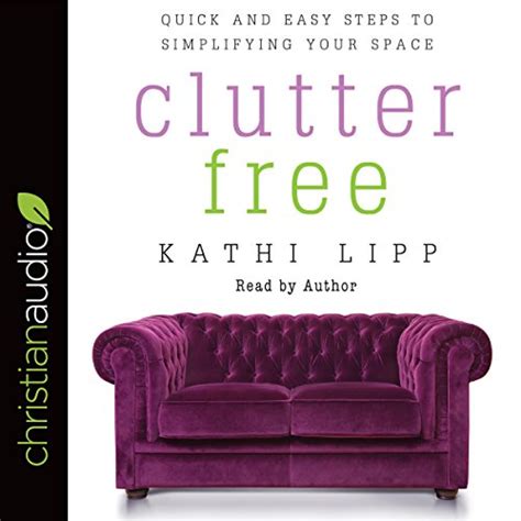 Clutter Free Quick and Easy Steps to Simplifying Your Space Kindle Editon