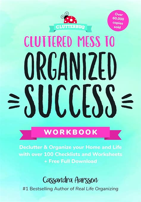 Cluttered Mess to Organized Success Workbook Declutter and Organize your Home and Life with over 100 Checklists and Worksheets Plus Free Full Downloads Kindle Editon