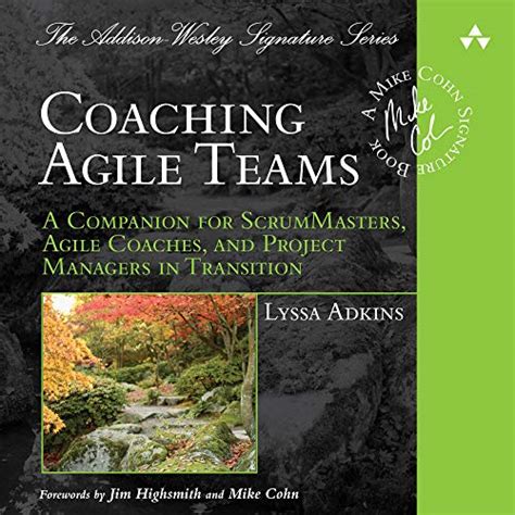 Coaching Agile Teams A Companion for ScrumMasters Agile Coaches and Project Managers in Transition Addison-Wesley Signature Series Cohn Kindle Editon