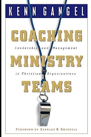 Coaching Ministry Teams Leadership And Management In Christian Organizations Reader