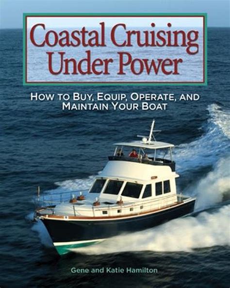 Coastal Cruising Under Power How to Buy, Equip, Operate, and Maintain Your Boat Kindle Editon