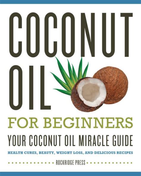 Coconut Oil for Beginners Your Coconut Oil Miracle Guide Health Cures Beauty Weight Loss and Delicious Recipes Epub