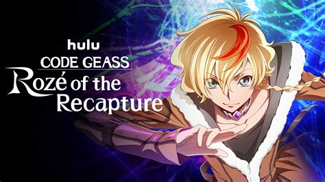 Code Geass: Rozé of the Recapture – The Ultimate Guide to the Captivating Anime Series