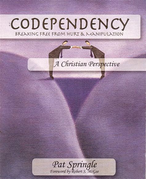 Codependency Breaking Free from the Hurt and Manipulation of Dysfunctional Relationships Reader