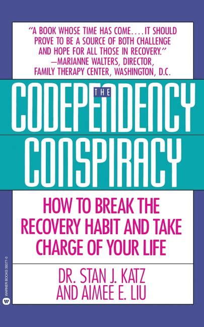 Codependency Conspiracy How to Break the Recovery Habit and Take Charge Ofyour Life Reader