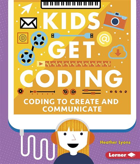 Coding to Create and Communicate Kids Get Coding