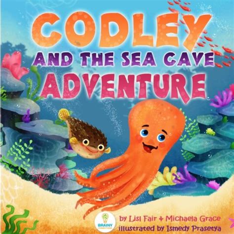 Codley and the Sea Cave Adventure An Inspiring Story about Courage and Friendship