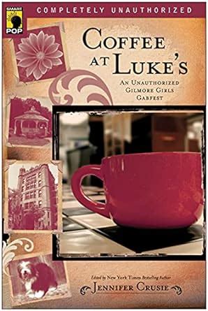 Coffee At Lukes: An Unauthorized Gilmore Girls Ebook Doc