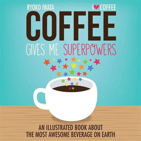 Coffee Gives Me Superpowers An Illustrated Book about the Most Awesome Beverage on Earth PDF