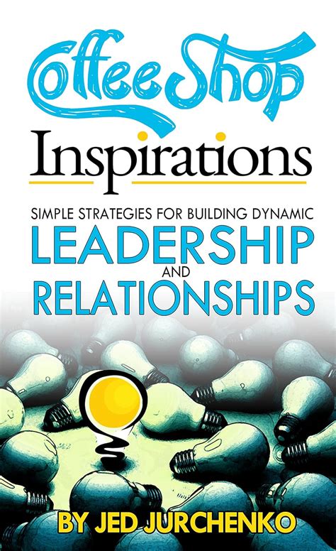 Coffee Shop Inspirations Simple Strategies for Building Dynamic Leadership and Relationships Reader