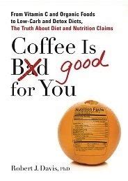 Coffee is Good for You From Vitamin C and Organic Foods to Low-Carb and Detox Diets the Truth about Di et and Nutrition Claims PDF