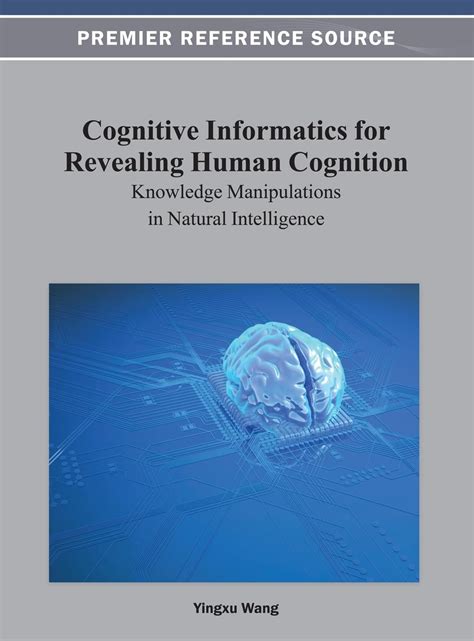 Cognitive Informatics for Revealing Human Cognition Knowledge Manipulations in Natural Intelligence Kindle Editon