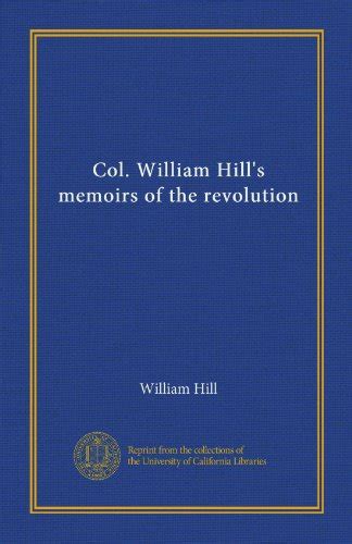 Col William Hill s Memoirs of the Revolution Reader