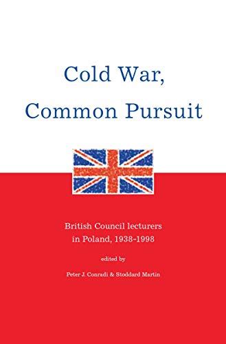 Cold War Common Pursuit British Council Lecturers in Poland 1938-98 PDF