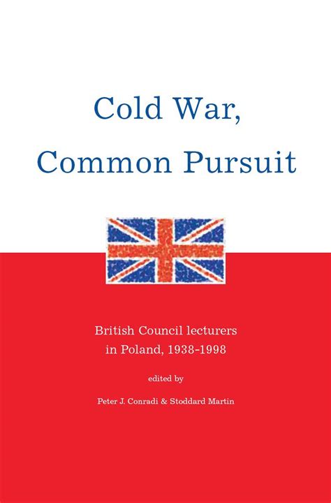 Cold War Common Pursuit British Council Lecturers in Poland 1938-98 PDF