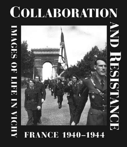 Collaboration and Resistance Images of Life in Vichy France 1940-1944 PDF