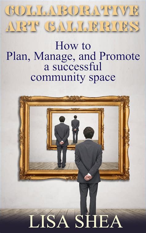 Collaborative Art Galleries How to Manage Plan and Promote a Successful Community Space Kindle Editon