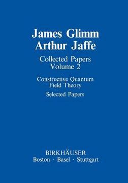 Collected Papers, Vol. 2 Constructive Quantum Field Theory. Selected Papers 1st Edition Kindle Editon