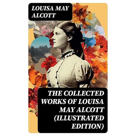 Collected Works of Louisa May Alcott Vol1 illustrated Fifteen Books Author s Detailed Biography And 40 Illustrations Included PDF