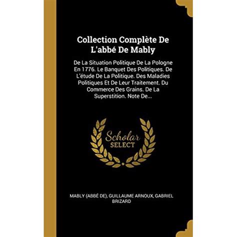 Collection Compl Te de LAbb de Mably de La Situation Politique de La Pologne En 1776. Le Banquet De Doc