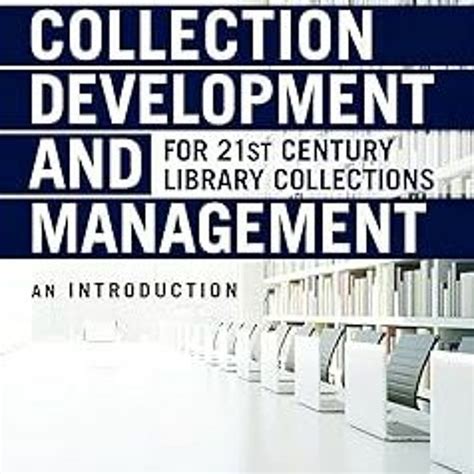 Collection Development and Management for 21st Century Library Collections An Introduction Epub