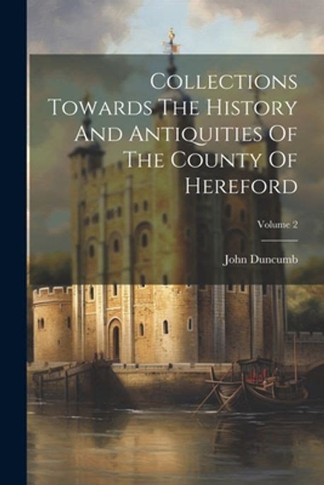 Collections Towards the History and Antiquities of the County of Hereford No Special Title... PDF