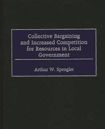 Collective Bargaining and Increased Competition for Resources in Local Government Kindle Editon