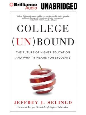 College (Un)Bound The Future Of Higher Education And What It Means For Students Doc