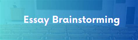 College Essay Brainstorming: A Comprehensive Guide to Cultivating Thought-Provoking Ideas
