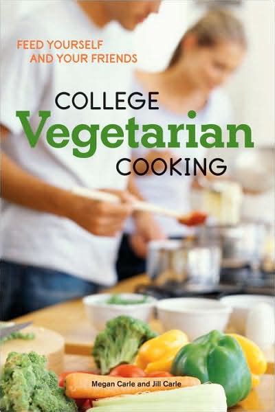 College Vegetarian Cooking by Megan Carle Jill Carle Ten Speed Press2009 Paperback Kindle Editon