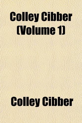 Colley Cibber Volume 1 PDF