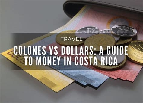 Colones in Dollars: A Comprehensive Guide to Currency Exchange