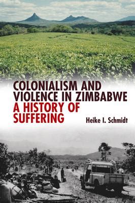 Colonialism and Violence in Zimbabwe A History of Suffering Reader