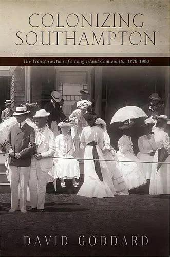 Colonizing Southampton The Transformation of a Long Island Community Reader