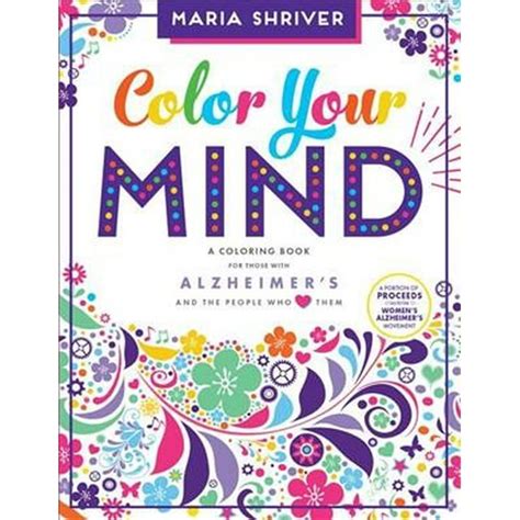 Color Your Mind A Coloring Book for Those with Alzheimer s and the People Who Love Them Reader