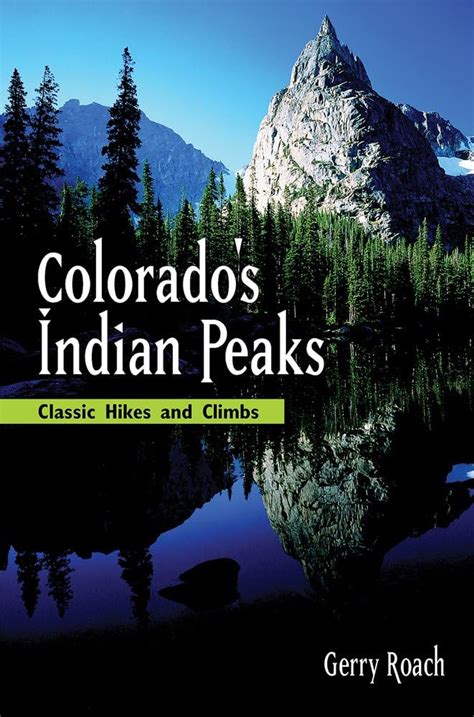 Colorado's Indian Peaks Classic Hikes and Climbs 2nd Edition and  Revised Editi Kindle Editon