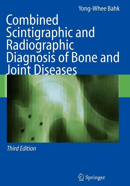 Combined Scintigraphic and Radiographic Diagnosis of Bone and Joint Diseases Reader