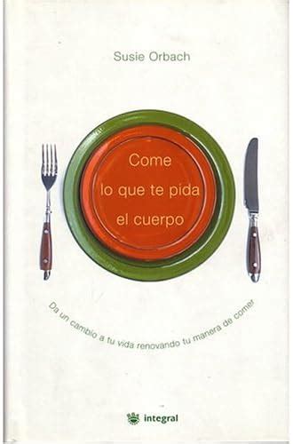 Come lo que te pida el cuerpo Spanish and English Edition PDF