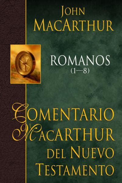 Comentario MacArthur del Nuevo Testamento Romanos 1-8 MacArthur New Testament Commentary MacArthur New Testament Commentary Editoral Portavoz Spanish Edition Epub