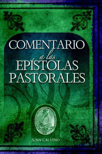 Comentario a Las Epistolas Pastorales Commentary on the Pastoral Epistles Commentaries by John Calvin English and Spanish Edition PDF