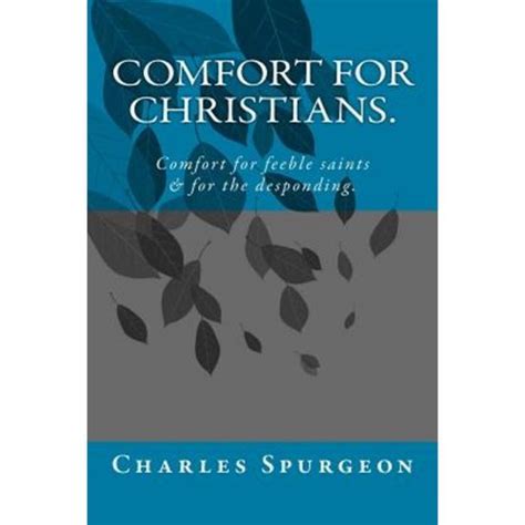 Comfort for Christians Comfort for the feeble saints and the desponding Reader
